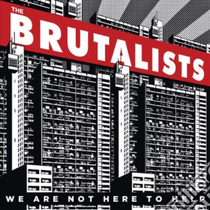 Brutalists (The) - We Are Not Here To Help cd musicale