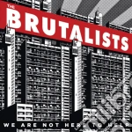 Brutalists (The) - We Are Not Here To Help cd
