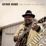 Arthur Adams - Here To Make You Feel Good cd