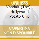 Vandals (The) - Hollywood Potato Chip cd