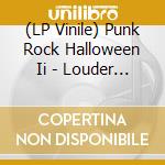 (LP Vinile) Punk Rock Halloween Ii - Louder Faster & Scarier vinile