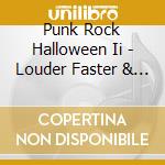 Punk Rock Halloween Ii - Louder Faster & Scarier (2 Cd) cd musicale
