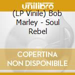 (LP Vinile) Bob Marley - Soul Rebel vinile