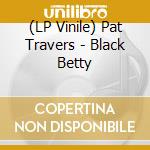 (LP Vinile) Pat Travers - Black Betty vinile