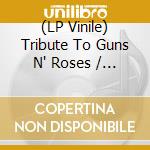 (LP Vinile) Tribute To Guns N' Roses / Various lp vinile