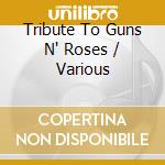Tribute To Guns N' Roses / Various cd musicale