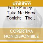 Eddie Money - Take Me Home Tonight - The Best Of cd