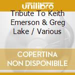 Tribute To Keith Emerson & Greg Lake / Various cd