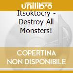 Itsoktocry - Destroy All Monsters! cd