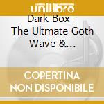 Dark Box - The Ultmate Goth Wave & Industrial Coll (4 Cd) cd