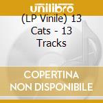 (LP Vinile) 13 Cats - 13 Tracks cd