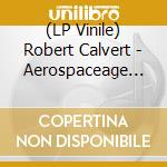 (LP Vinile) Robert Calvert - Aerospaceage Inferno Live '86 vinile