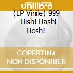 (LP Vinile) 999 - Bish! Bash! Bosh! vinile