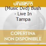 (Music Dvd) Bush - Live In Tampa cd