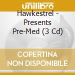 Hawkestrel - Presents Pre-Med (3 Cd) cd