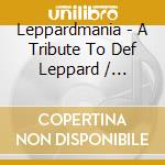 Leppardmania - A Tribute To Def Leppard / Various - Leppardmania - A Tribute To Def Leppard / Various cd