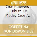 Crue Believers - Tribute To Motley Crue / Various cd
