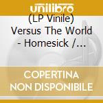 (LP Vinile) Versus The World - Homesick / Roadsick vinile