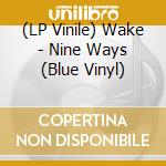(LP Vinile) Wake - Nine Ways (Blue Vinyl) vinile