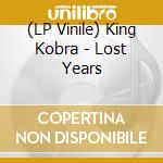 (LP Vinile) King Kobra - Lost Years lp vinile