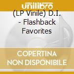 (LP Vinile) D.I. - Flashback Favorites lp vinile