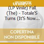 (LP Vinile) Fall (The) - Totale'S Turns (It'S Now Or Never) lp vinile