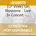 (LP Vinile) Gin Blossoms - Live In Concert - Picture Disc Vinyl lp vinile