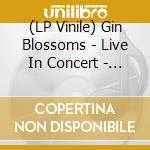 (LP Vinile) Gin Blossoms - Live In Concert - Picture Disc Vinyl vinile