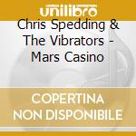Chris Spedding & The Vibrators - Mars Casino cd