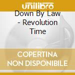 Down By Law - Revolution Time cd musicale