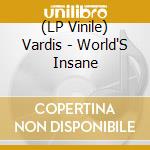 (LP Vinile) Vardis - World'S Insane vinile