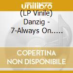 (LP Vinile) Danzig - 7-Always On.. -Coloured- lp vinile