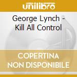 George Lynch - Kill All Control cd