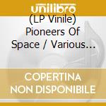 (LP Vinile) Pioneers Of Space / Various (Red Vinyl) vinile