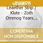 Leaether Strip / Klute - Zoth Ommog Years 1989-1999 (10 Cd) cd