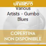 Various Artists - Gumbo Blues cd musicale