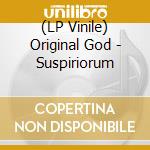 (LP Vinile) Original God - Suspiriorum vinile