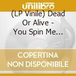 (LP Vinile) Dead Or Alive - You Spin Me Round lp vinile
