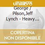 George / Pilson,Jeff Lynch - Heavy Hitters cd