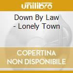 Down By Law - Lonely Town cd