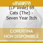 (LP Vinile) 69 Cats (The) - Seven Year Itch lp vinile