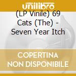 (LP Vinile) 69 Cats (The) - Seven Year Itch vinile