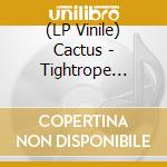 (LP Vinile) Cactus - Tightrope (Colored Vinyl) (2 Lp) lp vinile