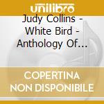 Judy Collins - White Bird - Anthology Of Favorites cd musicale