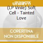 (LP Vinile) Soft Cell - Tainted Love lp vinile