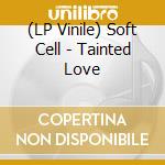 (LP Vinile) Soft Cell - Tainted Love vinile