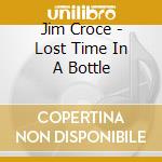 Jim Croce - Lost Time In A Bottle cd musicale