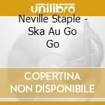 Neville Staple - Ska Au Go Go cd musicale