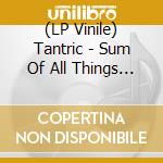 (LP Vinile) Tantric - Sum Of All Things (2 Lp) vinile