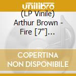 (LP Vinile) Arthur Brown - Fire [7''] (Colored Vinyl, Limited) vinile
